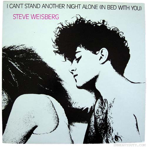 Steve Weisberg -- I Cant Stand Another Night Alone (In Bed With You)